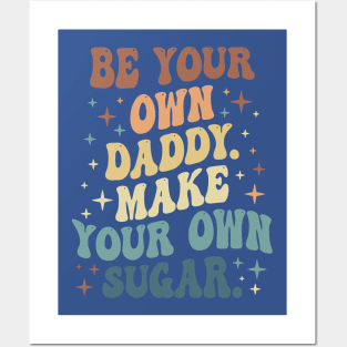 Be Your Own Daddy Make Your Own Sugar 1 Posters and Art